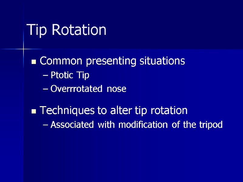 Tip Rotation Common presenting situations Ptotic Tip Overrrotated nose  Techniques to alter tip